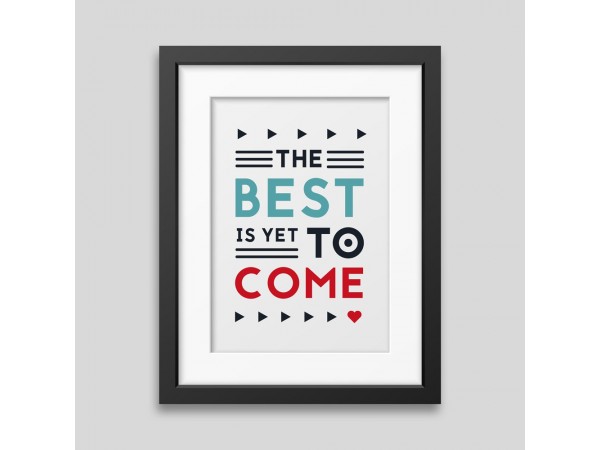 The best is yet to come' Framed poster